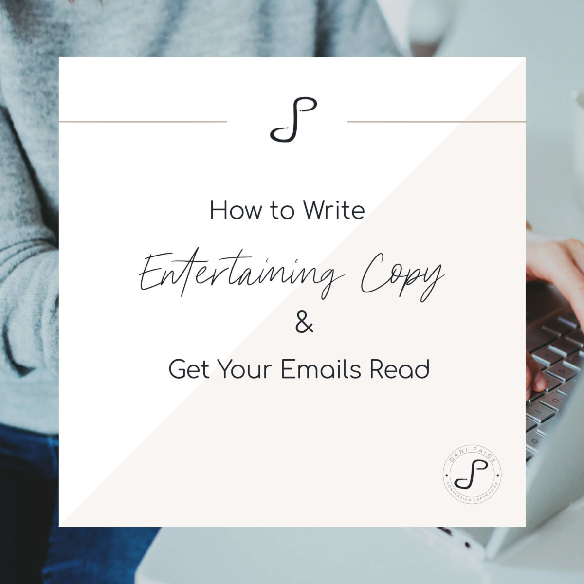 How to Write Entertaining Copy-Read emails | Dani Paige Copywriter