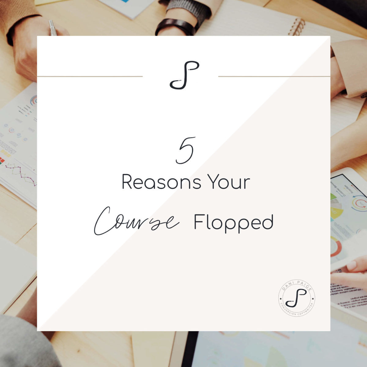 5-reasons-your-course-flopped | Dani Paige Copywriter