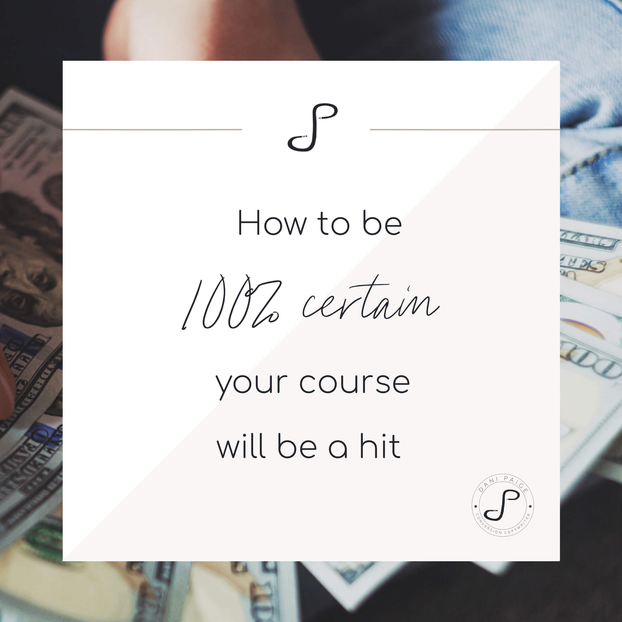 How to be 100% certain your course will be a hit | Dani Paige Copywriter