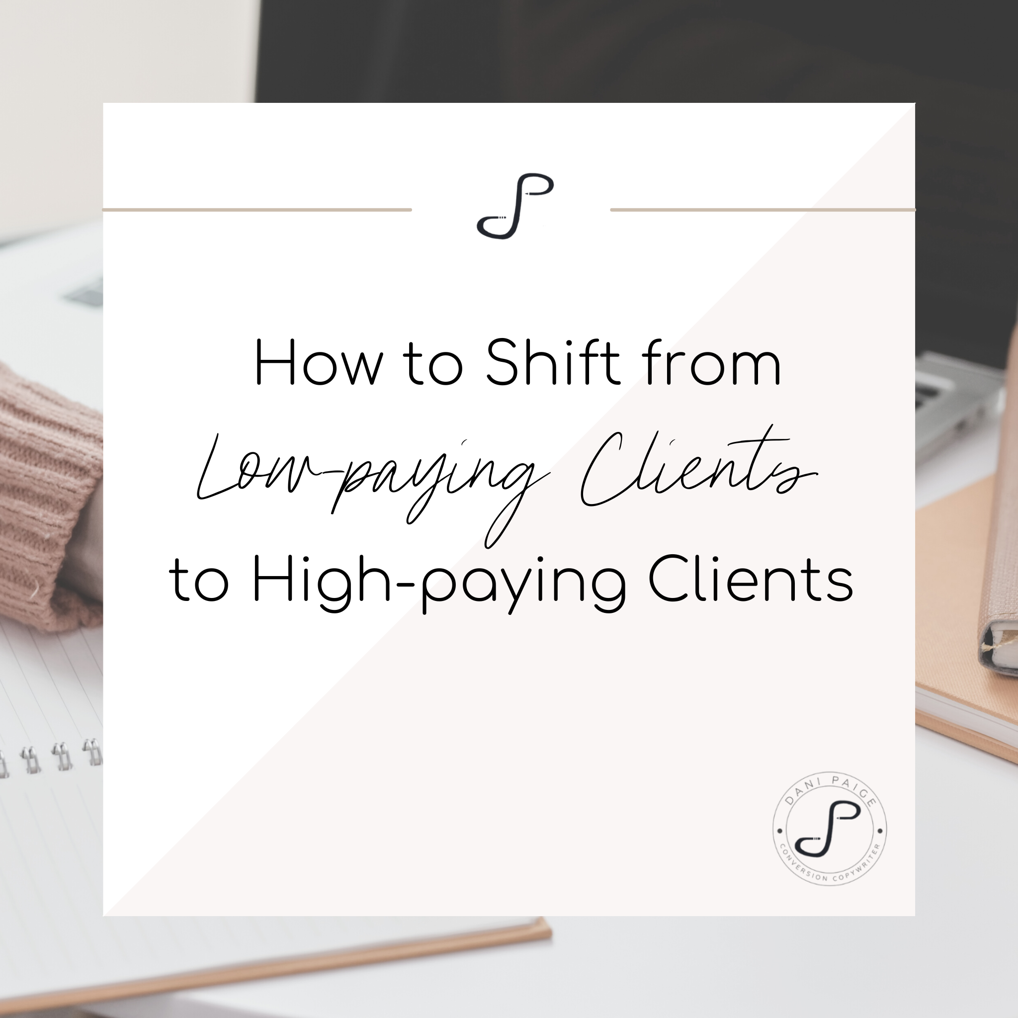 How to Shift from Low-paying Clients to High-paying Clients