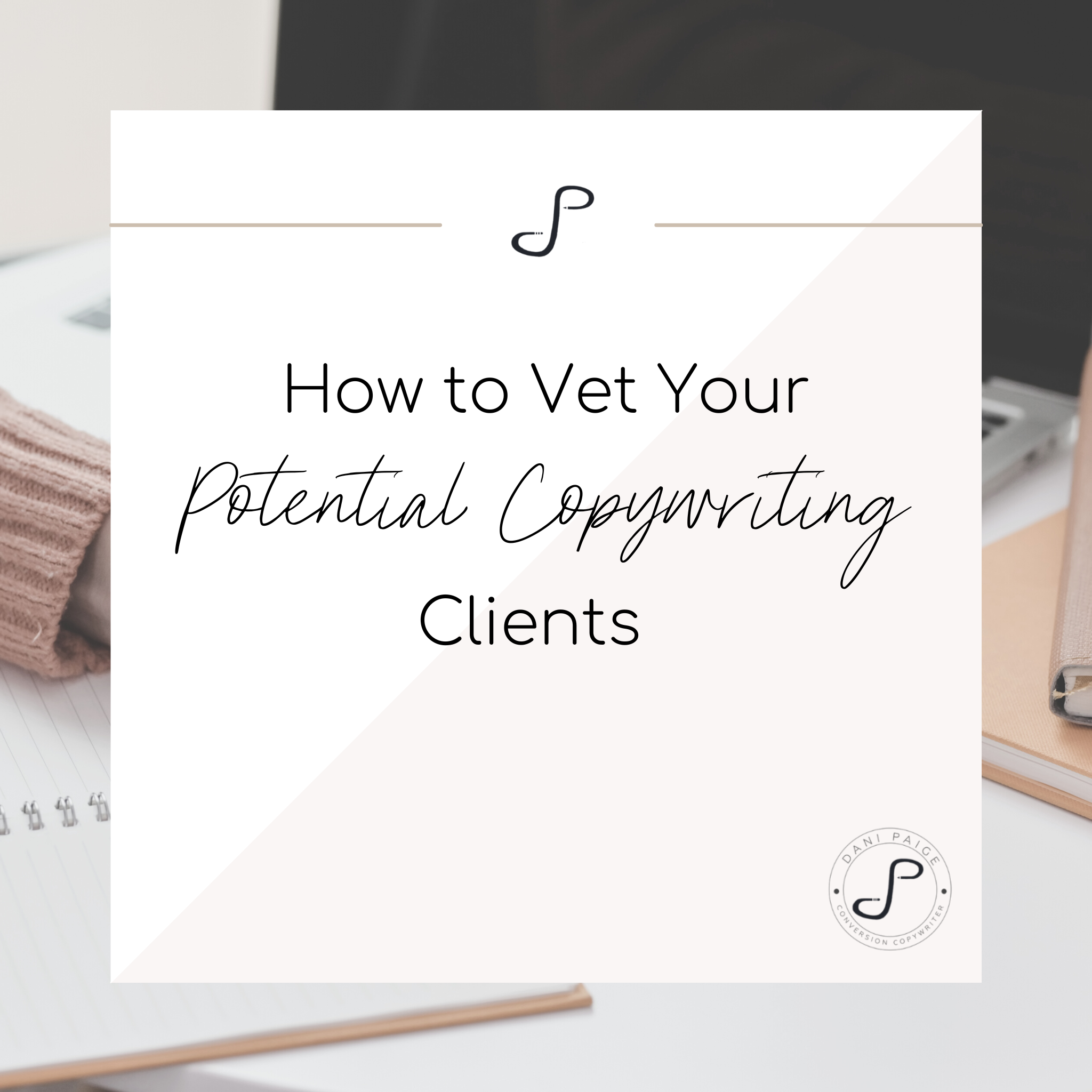 How to Vet Your Potential Copywriting Clients
